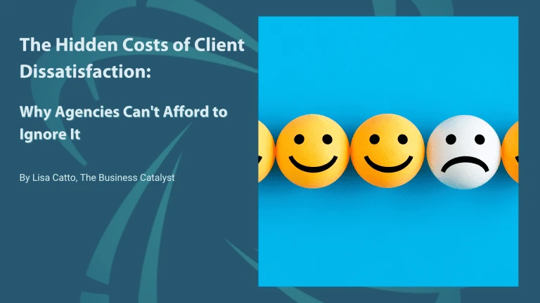 The Hidden Costs of Client Dissatisfaction: Why Agencies Can't Afford to Ignore It