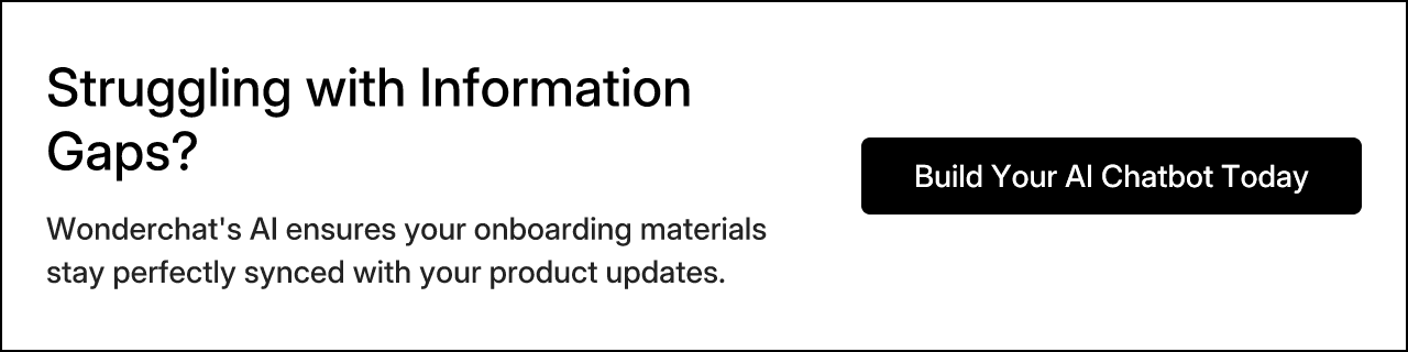 Struggling with Information Gaps? Wonderchat's AI ensures your onboarding materials stay perfectly synced with your product updates.
