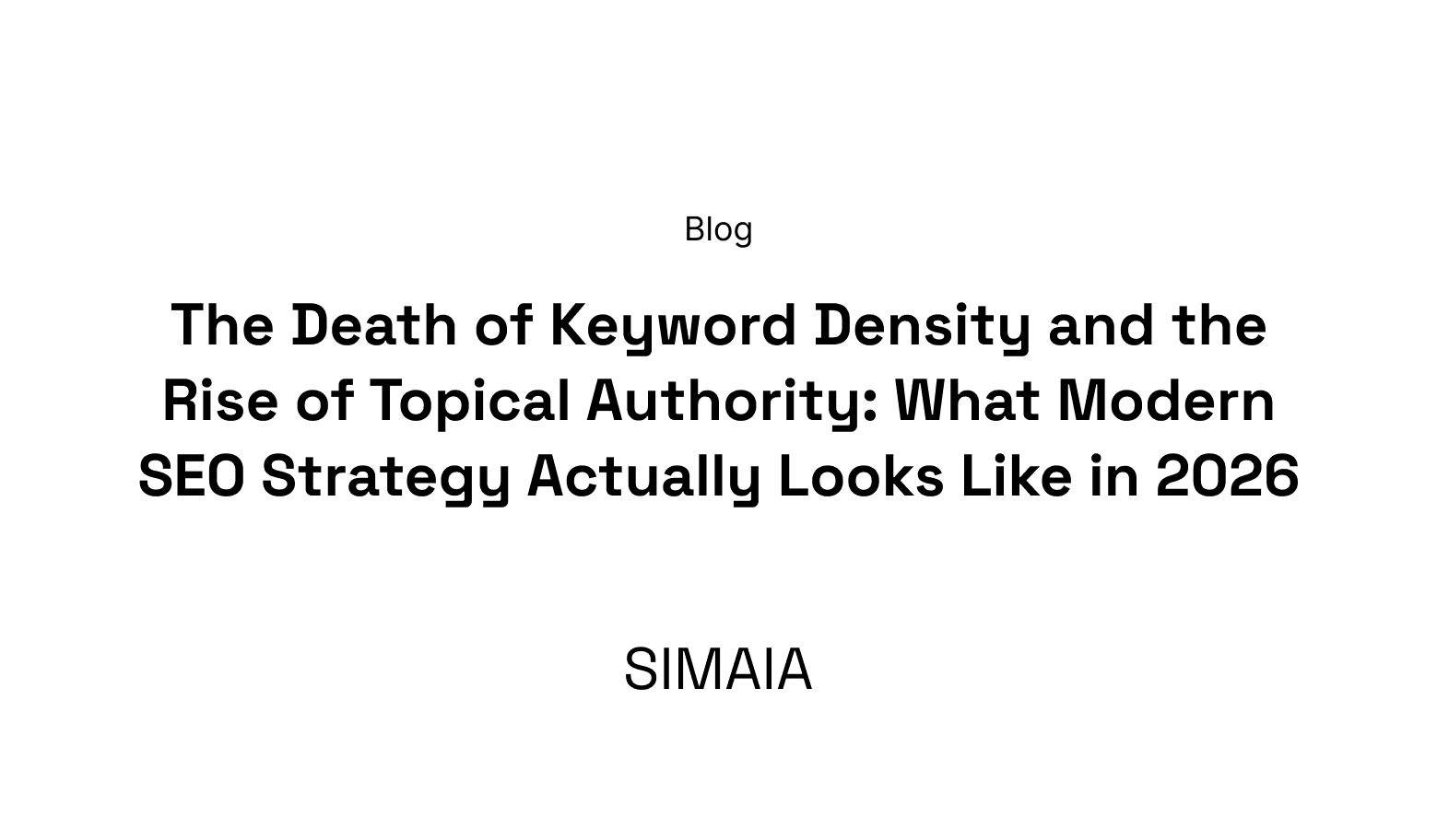 The Death of Keyword Density and the Rise of Topical Authority: What Modern SEO Strategy Actually Looks Like in 2026