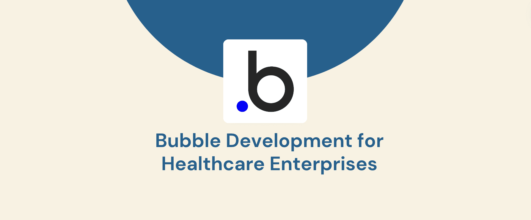 Bubble Development for Healthcare Enterprises