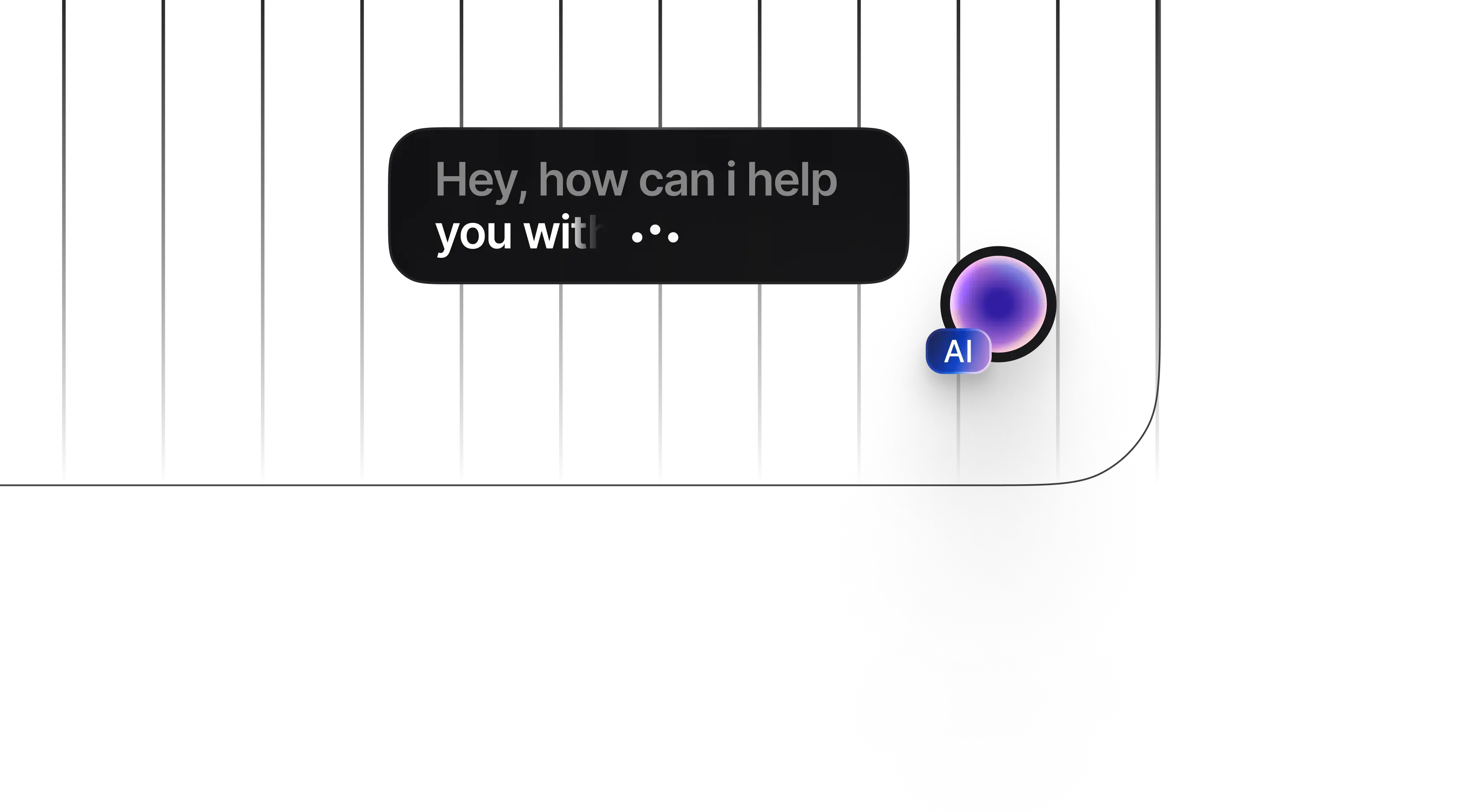A dark-themed AI widget interface displaying a message bubble that says, "Hey, how can I help you wit...". There is an AI icon next to the message.