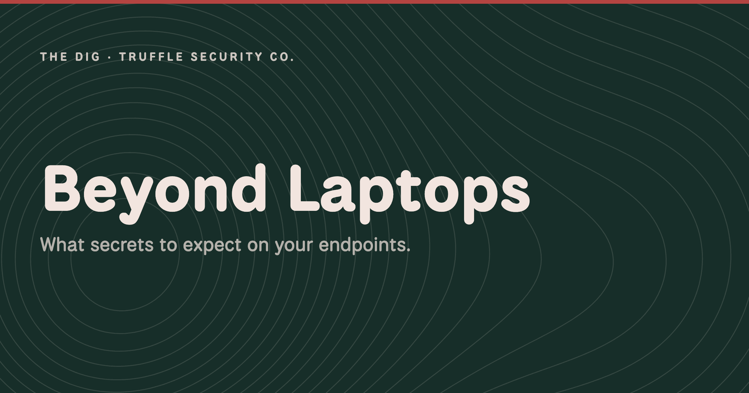 The Dig card: Beyond Laptops, what secrets to expect on your endpoints.