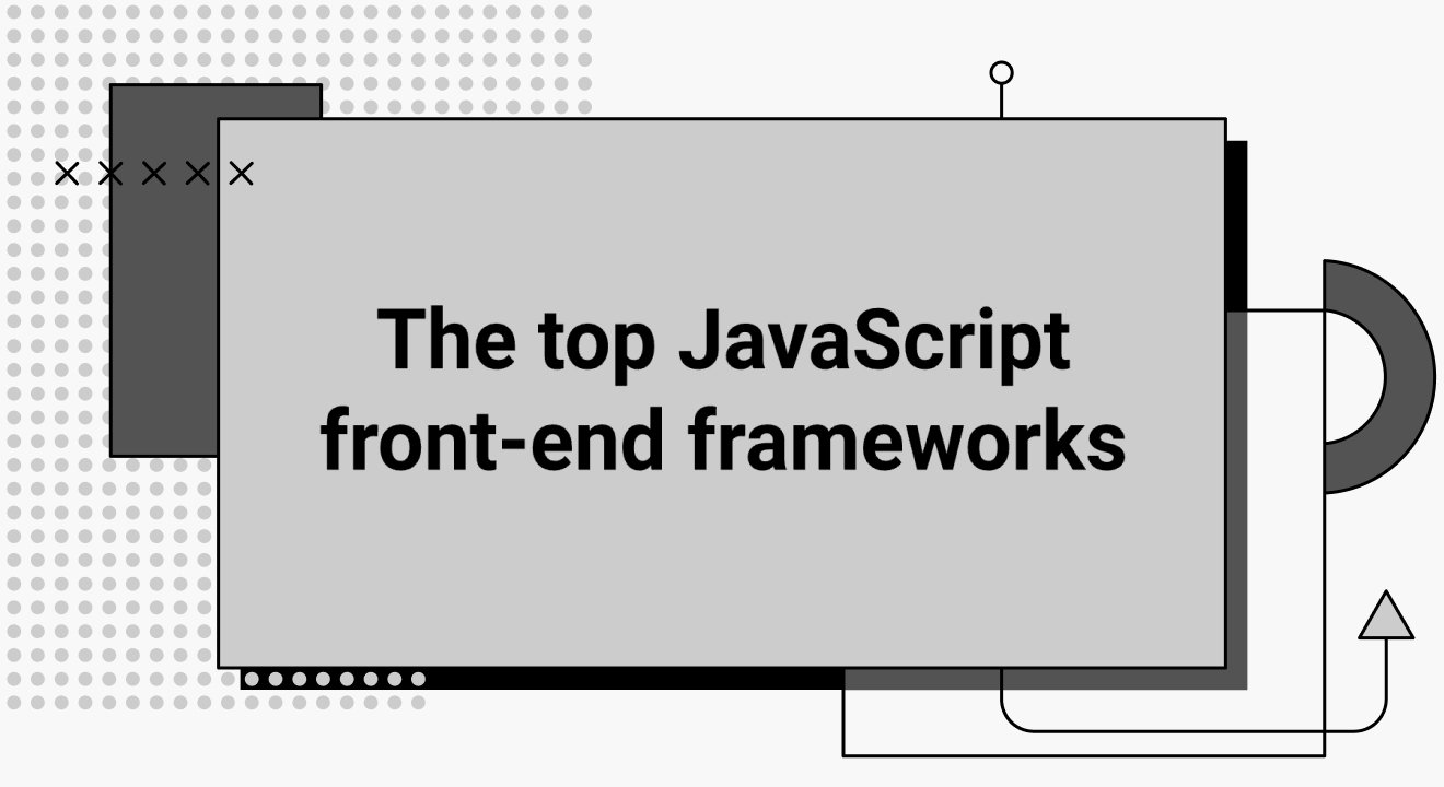 The top JavaScript front-end frameworks.