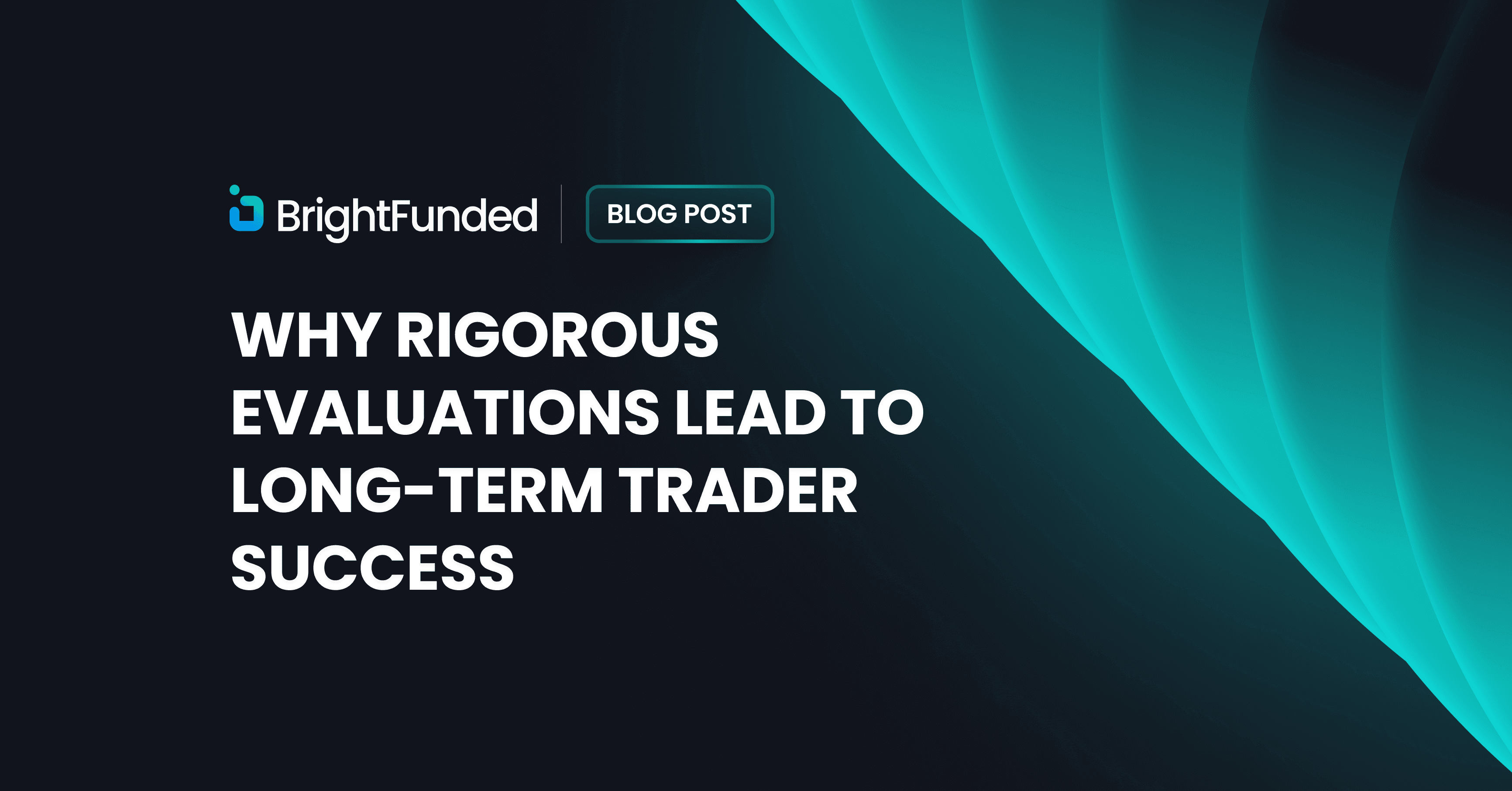 Why Rigorous Evaluations Lead to Long-Term Trader Success