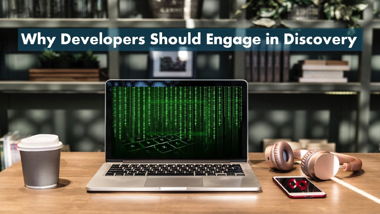 Developers Should Engage in Discovery