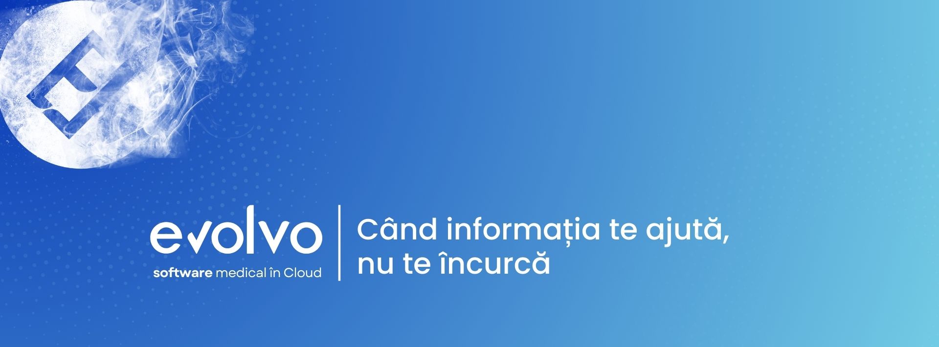 EVOLVO software medical în Cloud cu mesajul 'Când informația te ajută, nu te încurcă' — platform de centralizare a istoricului medical al pacienților