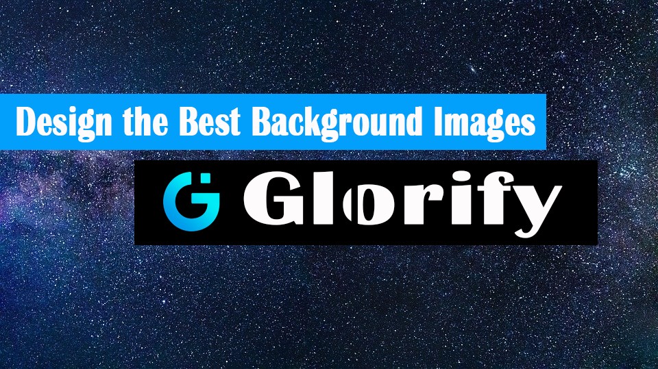 Design the best background imges with glorify