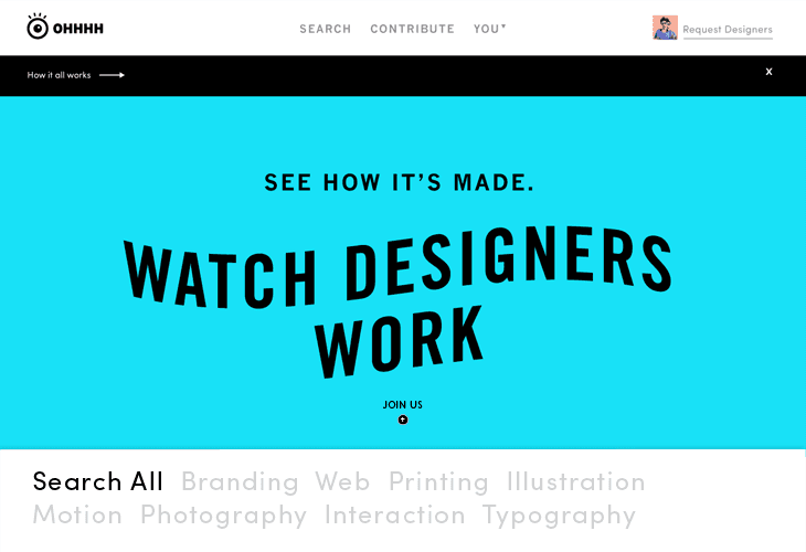 The image is a promotional graphic for a company called "OHHHN." The background is a bright, solid blue color. The company's name is displayed in large, bold, black text across the center. Above the logo, the phrase "SEE HOW IT'S MADE." is written in smaller black text. Below the logo, the words "WATCH DESIGNERS WORK" are prominently displayed in larger black text. At the bottom of the image, the tagline "JOIN US" is written in white text. Below this, a horizontal list of services offered by the company is shown: "Search All," "Branding," "Web," "Printing," "Illustration," "Motion," "Photography," "Interaction," and "Typography." A small "X" icon is visible in the top right corner, likely for closing the window or tab.