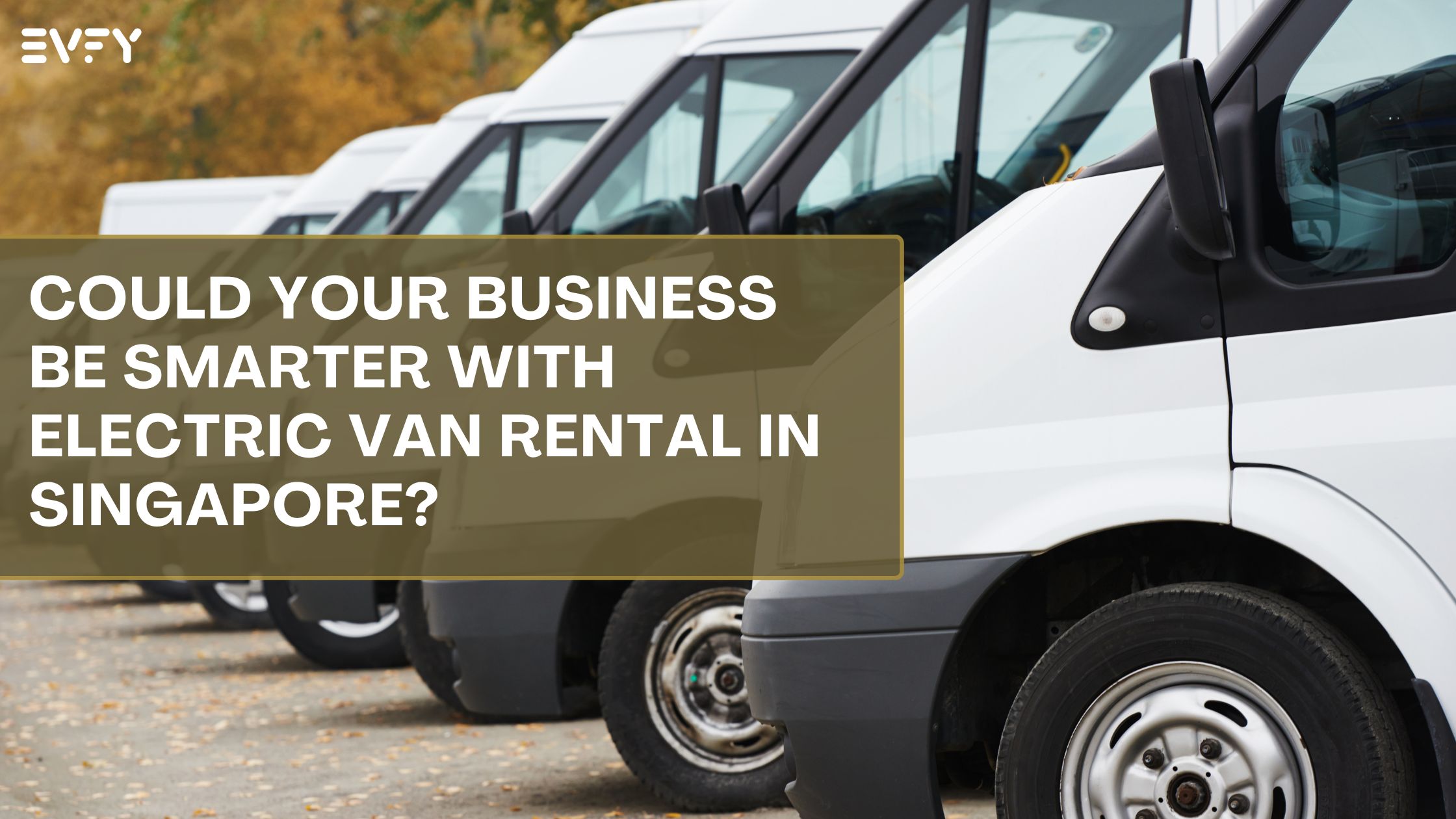 Could Your Business Be Smarter with Electric Van Rental Singapore?