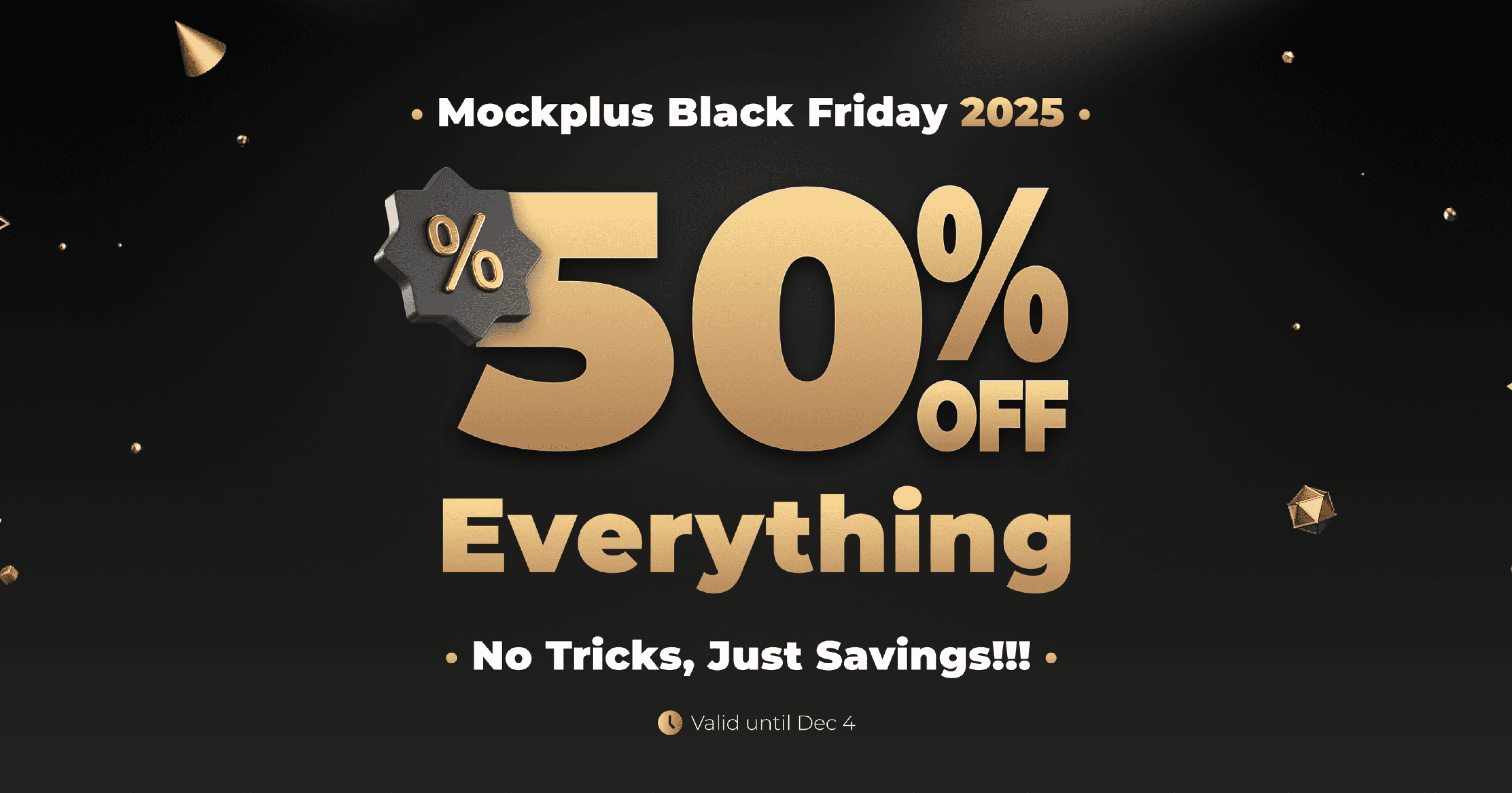 Mockplus Black Friday 2025 sale banner featuring bold gold 3D text reading “50% OFF Everything.” The tagline below says “No Tricks, Just Savings!!!” and the offer is valid until Dec 4, displayed on a dark background with gold geometric accents.