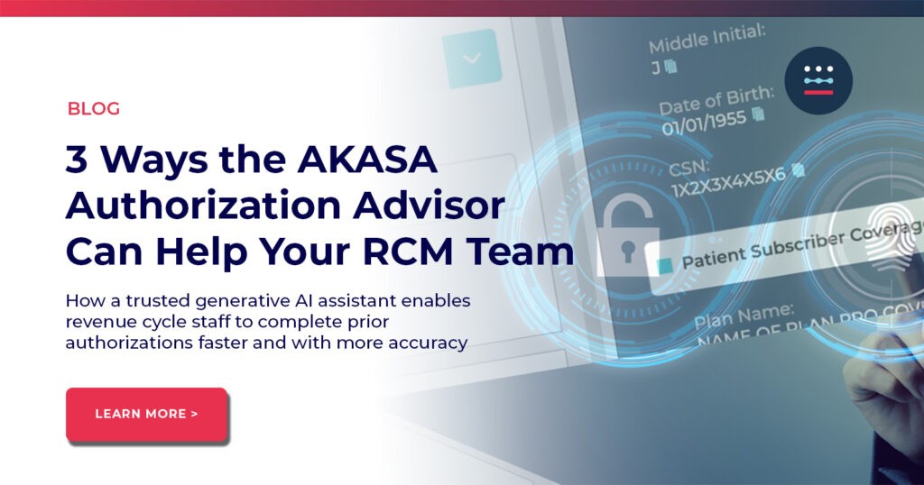 3 Ways AKASA Authorization Advisor Can Help Your RCM Team