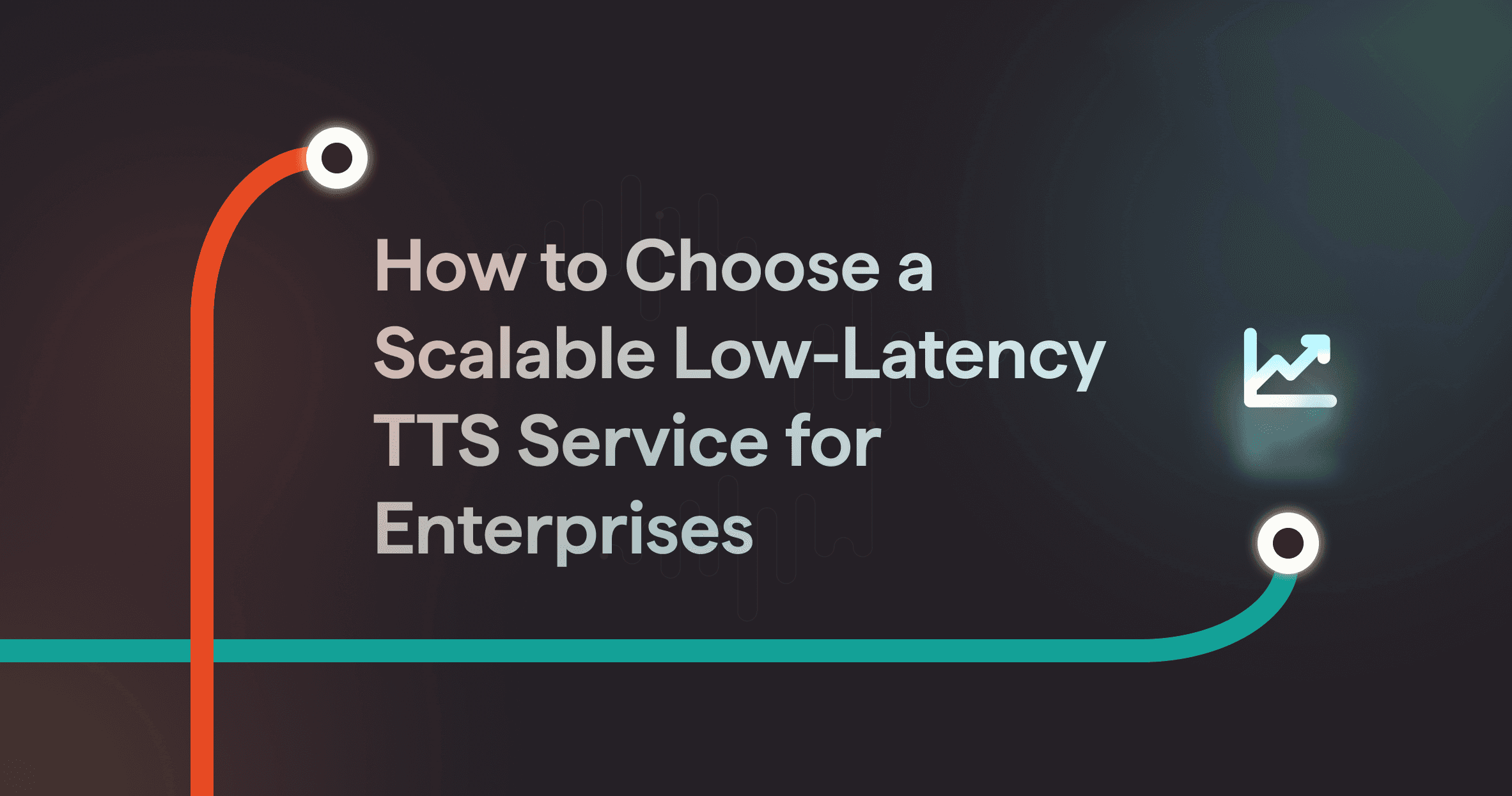 How to choose a scalable low-latency TTS service for Enterprises