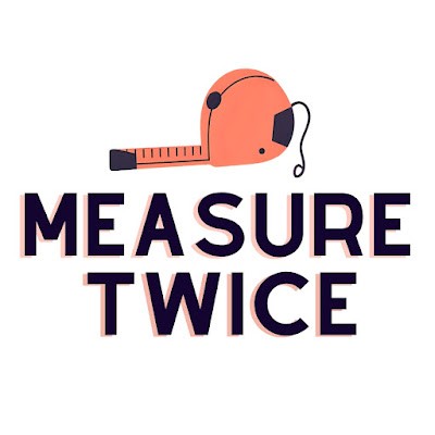 Measure Twice