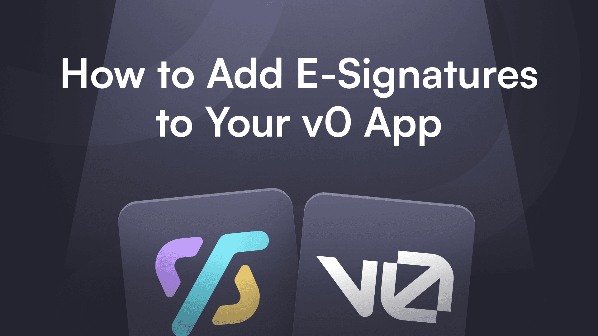 Text reading "How to Add E-Signatures to Your v0 App" appears above two app icons, set against a dark, modern background. The tone is informative.