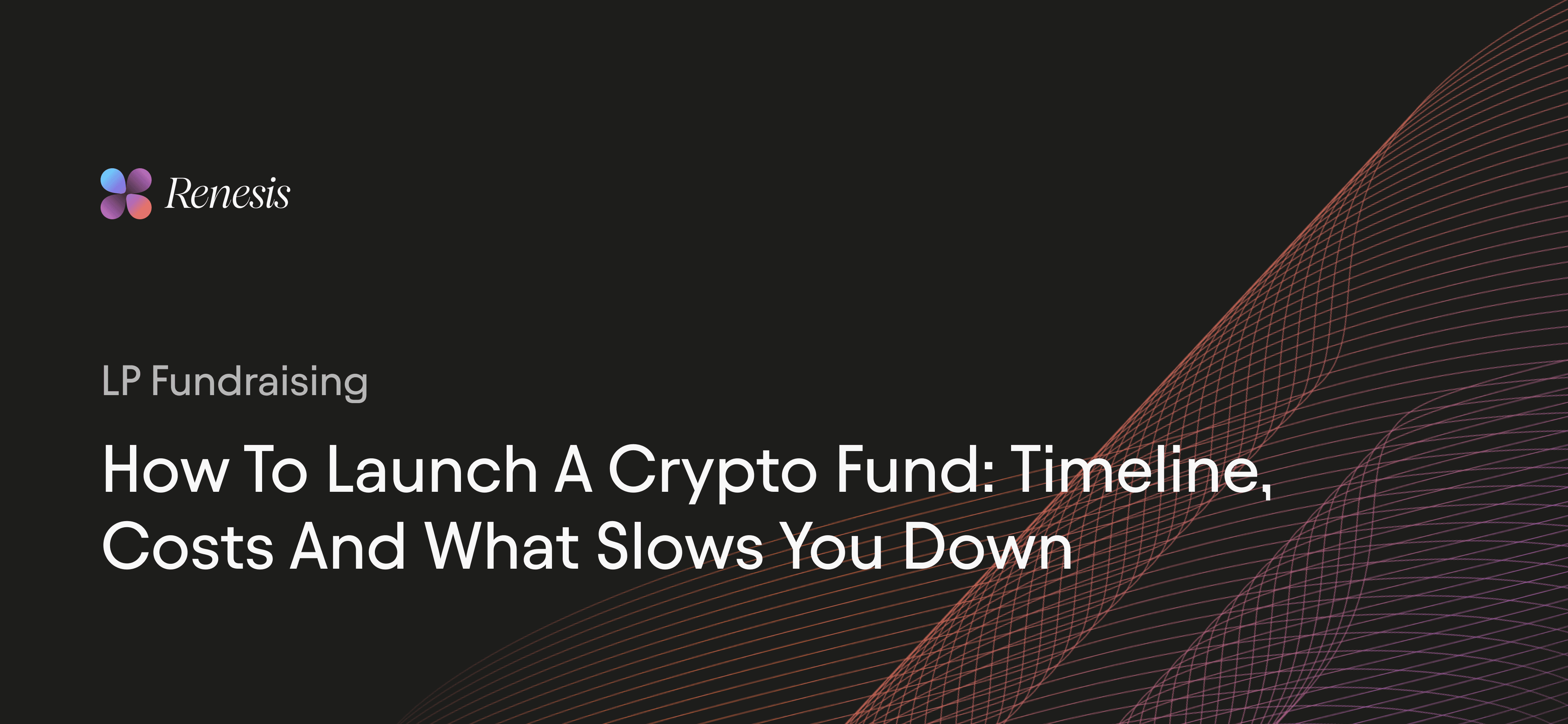 How to Launch a Crypto Fund: Timeline, Costs and What Slows You Down