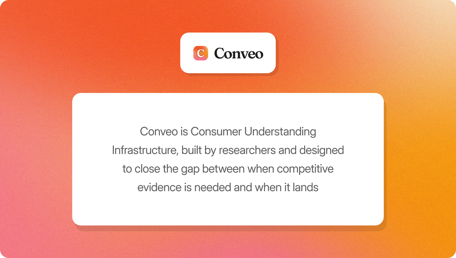 "Conveo logo above a description of the platform as Consumer Understanding Infrastructure built by researchers to close the gap between when competitive evidence is needed and when it lands"
