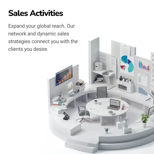 Sales Activities - Expand your global reach. Our network and dynamic sales strategies connect you with the clients you desire.