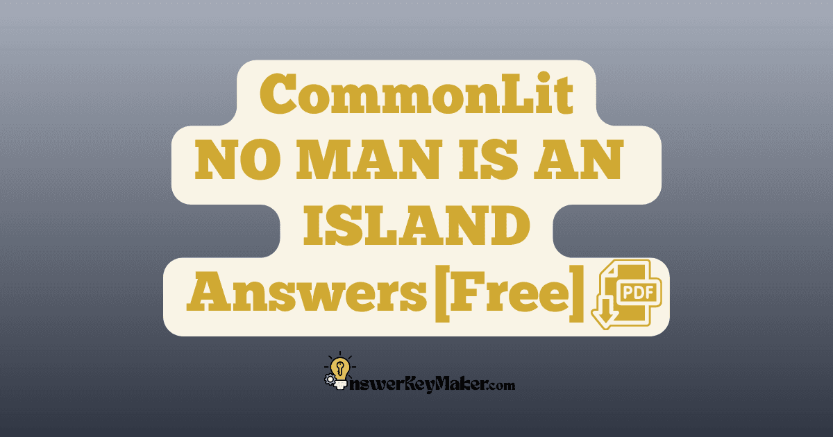 Download CommonLit NO MAN IS AN ISLAND answer key PDF free for students - includes complete answers for text dependent & assessment questions.