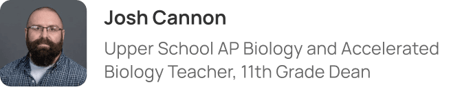 Josh Cannon, Upper School AP Biology and Accelerated Biology Teacher, 11th grade dean