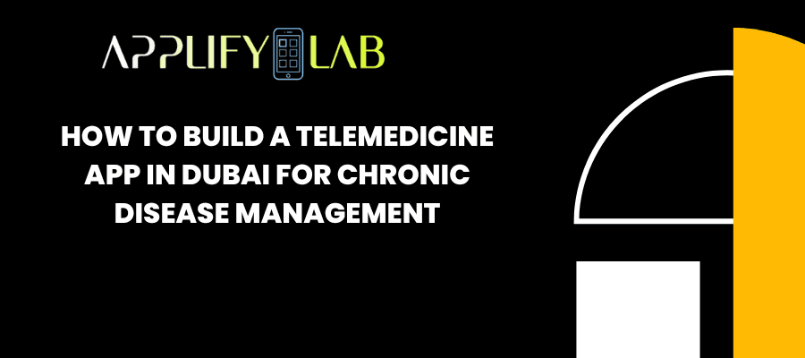 How to Build a Telemedicine App in Dubai for Chronic Disease Management