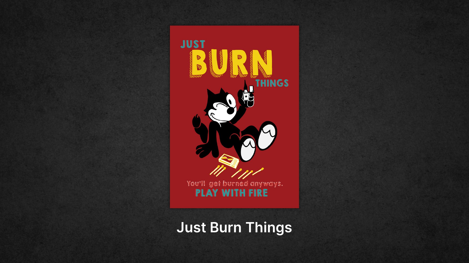 Just Burn Things