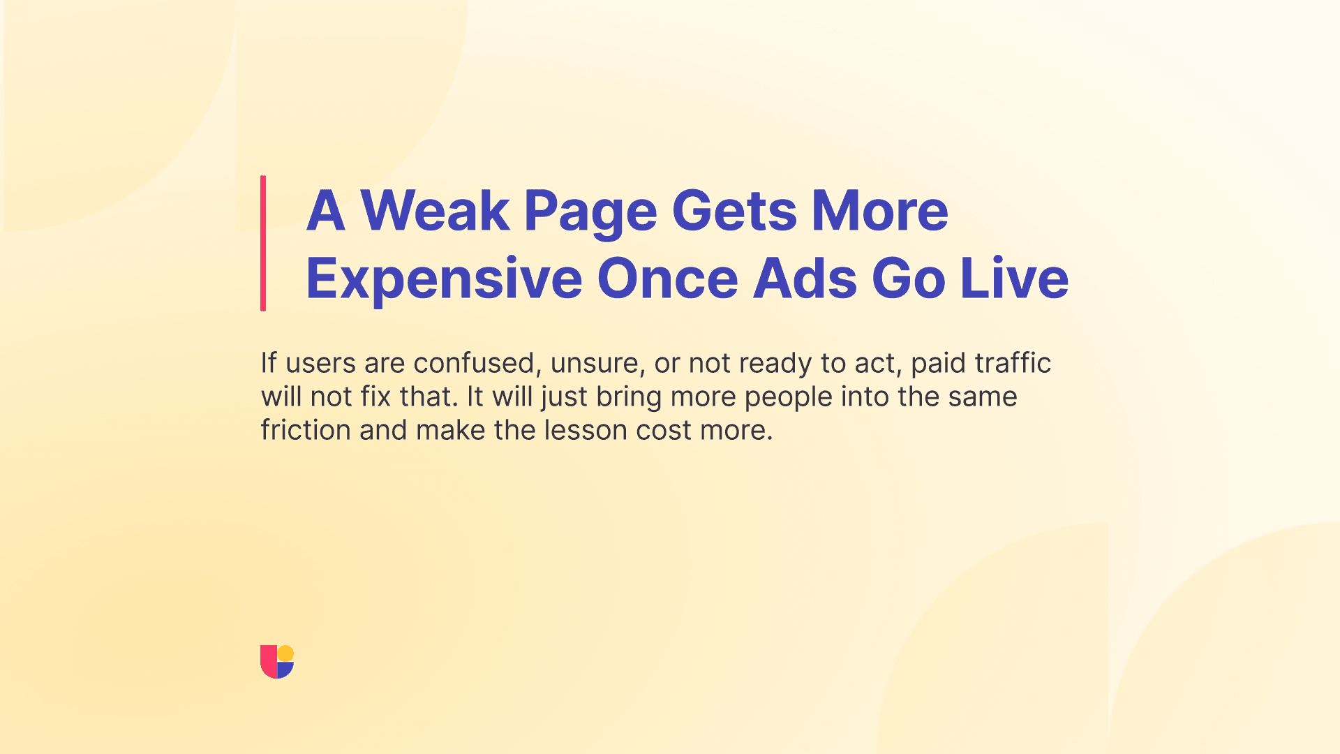 It is important to realize any Ads running on pages that have usability issues are basically wasting money. So landing page testing is even more important on pages that you invested in.