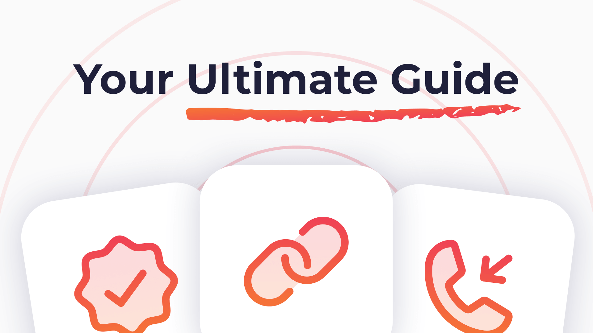 Text reads "Your Ultimate Guide" with icons below: a checkmark in a badge, interconnected links, and a phone with an arrow, all in orange-red gradient.