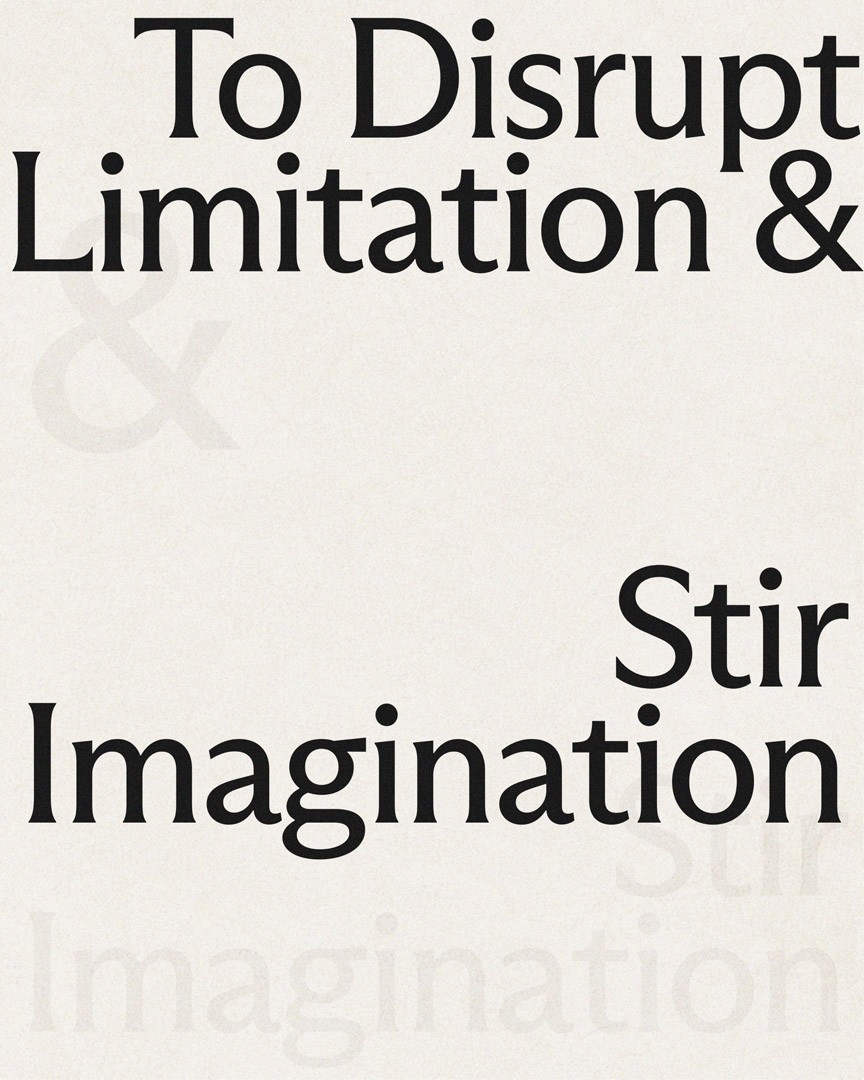 Typographic graphic stating to disrupt limitation & stir imagination