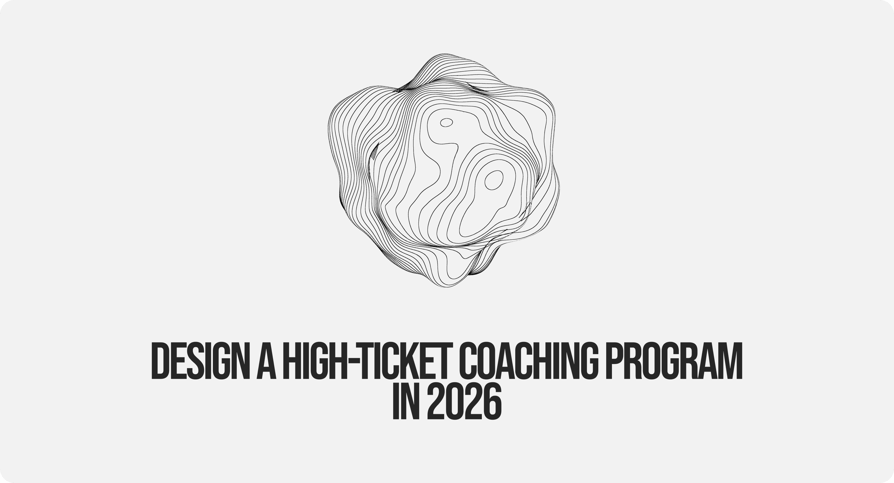 image with text saying "design a high ticket coaching program in 2026"
