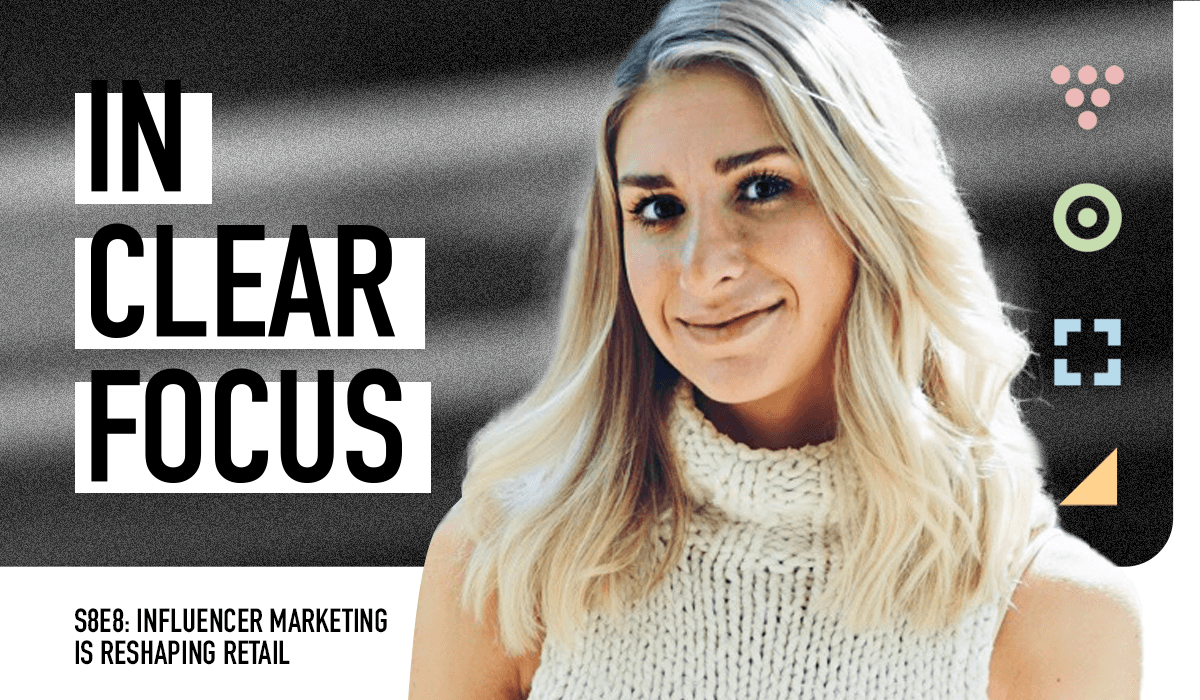 Podcast cover art for In Clear Focus episode How Influencer Marketing is Reshaping Retail with Paige Garrett