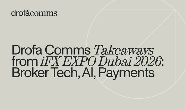 Inside iFX EXPO Dubai 2026: Drofa Comms Takeaways on Broker Tech, AI, Payments