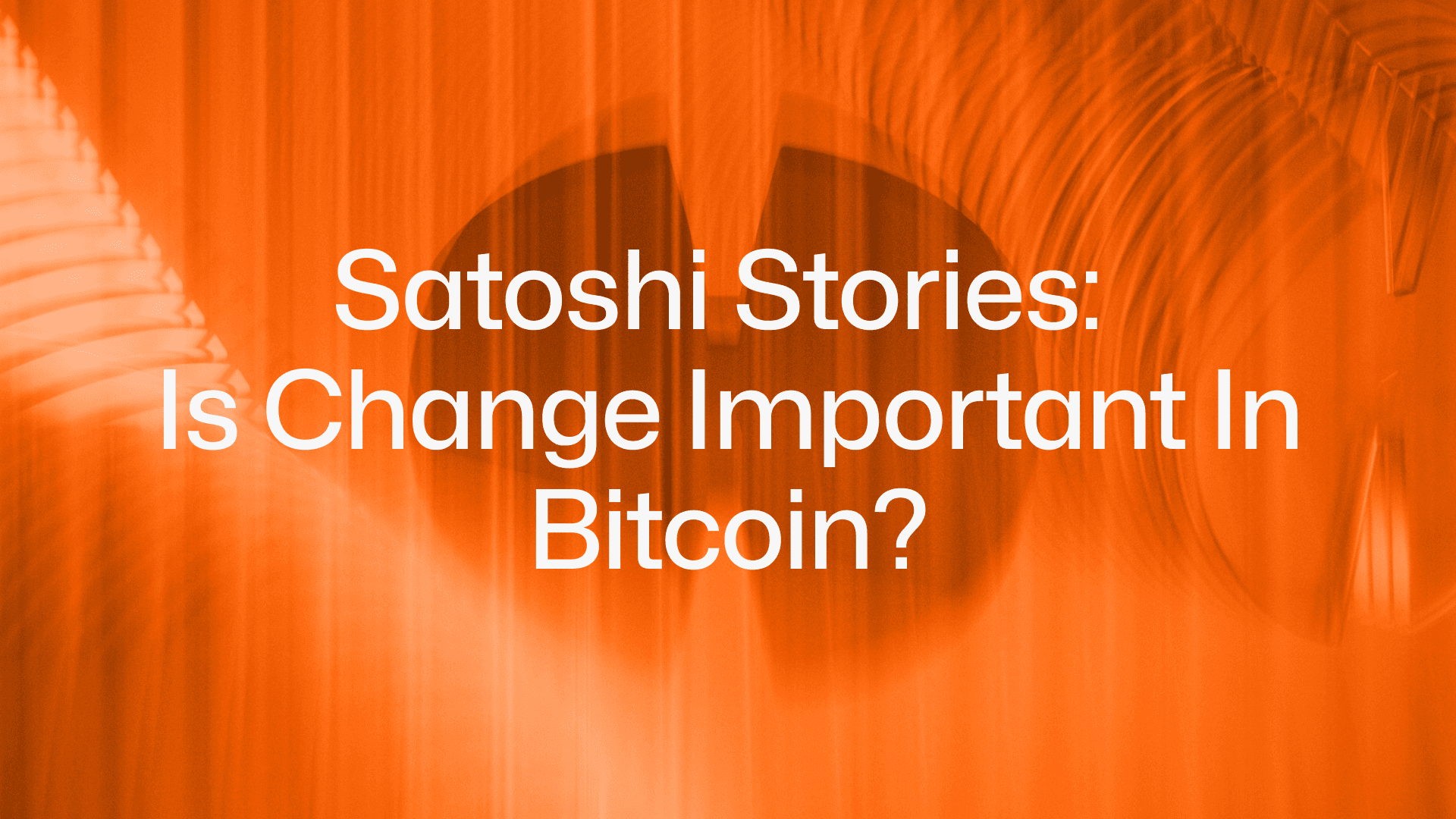 Satoshi Stories: Is Change Important In Bitcoin? - Hemi