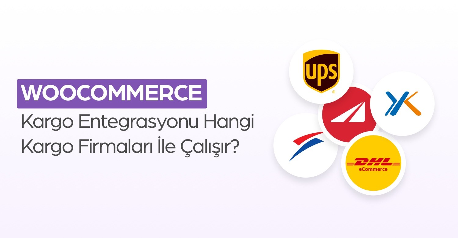 WooCommerce Kargo Entegrasyonu Hangi Kargo Firmalarıyla Çalışır?