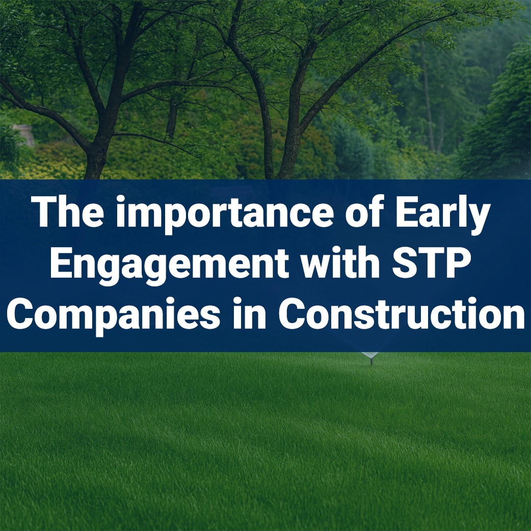 The importance of early engagement with STP companies in construction