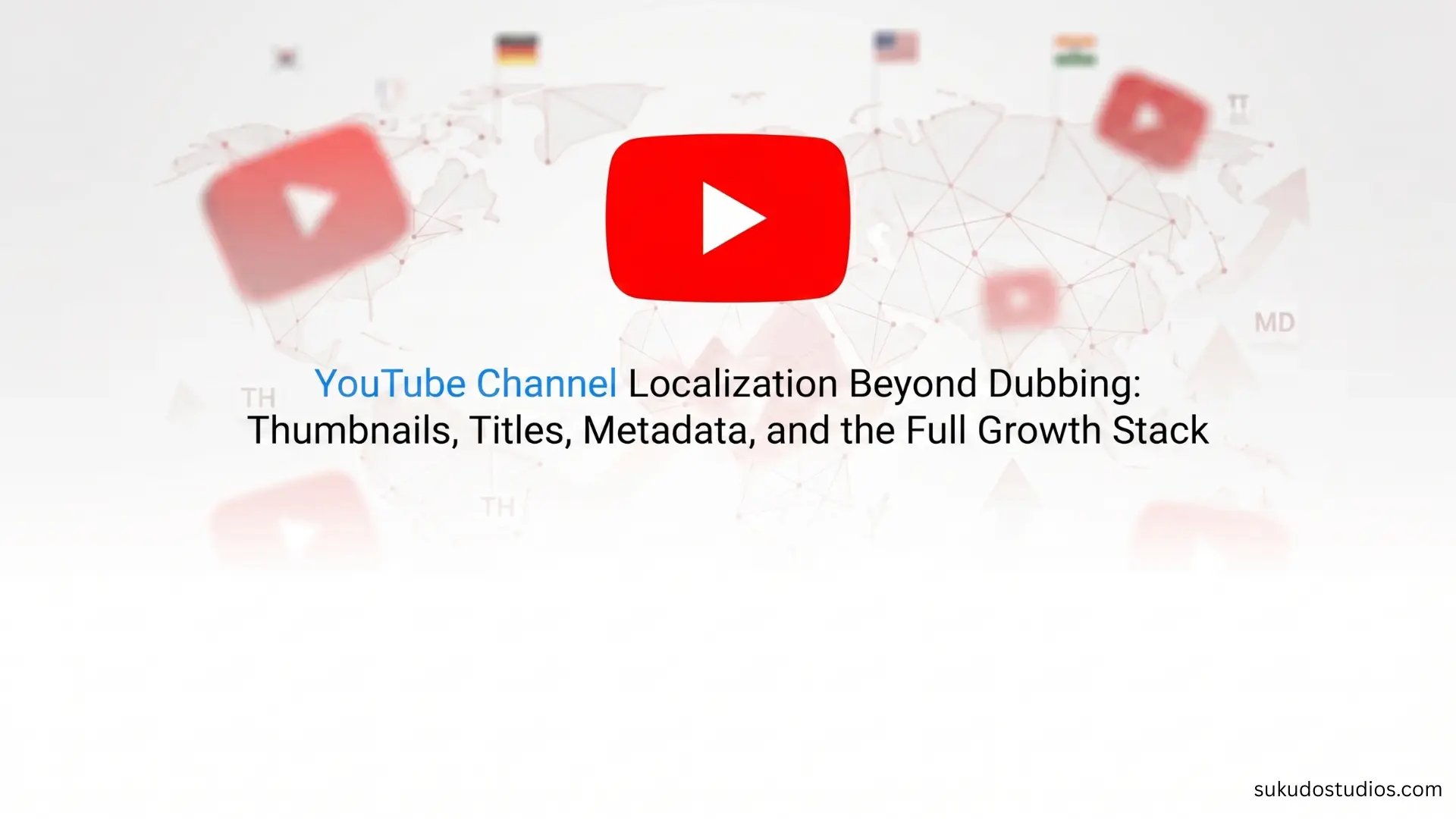  YouTube channel localization beyond dubbing thumbnails titles metadata and full growth stack