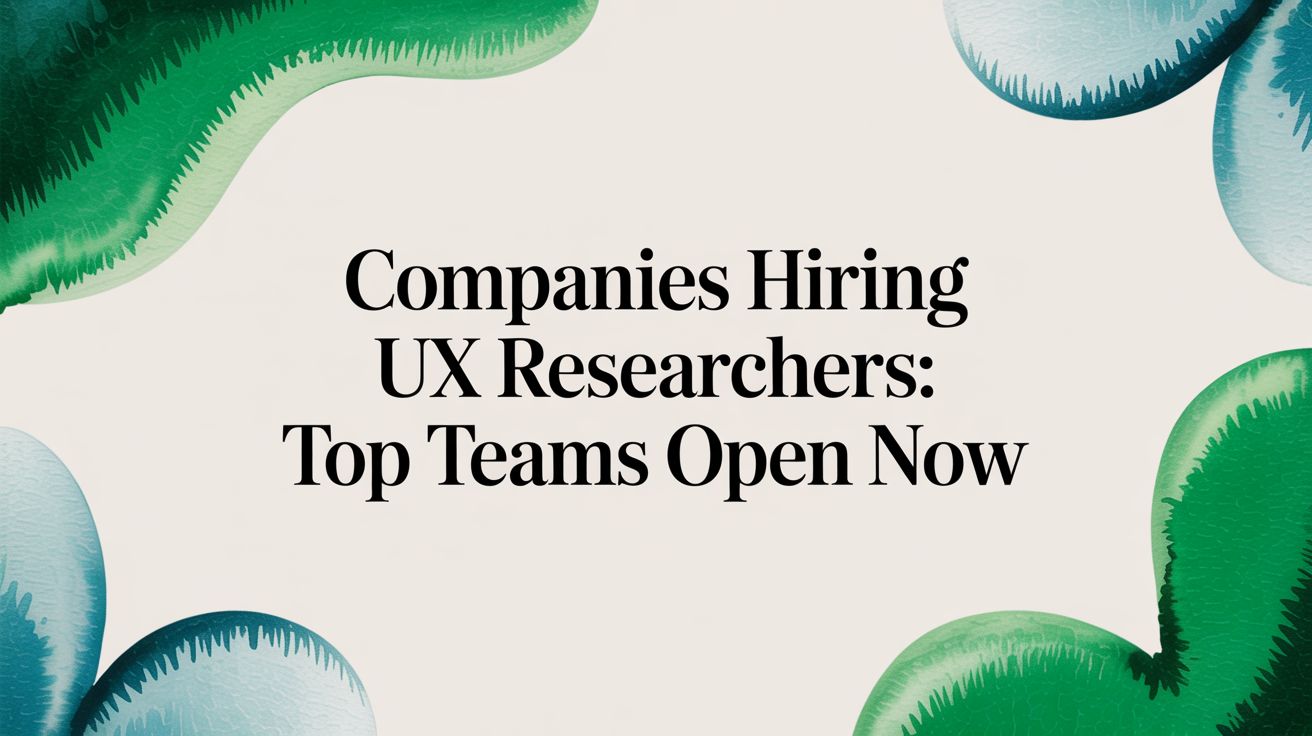 Companies Hiring UX Researchers: Top Teams Open Now
