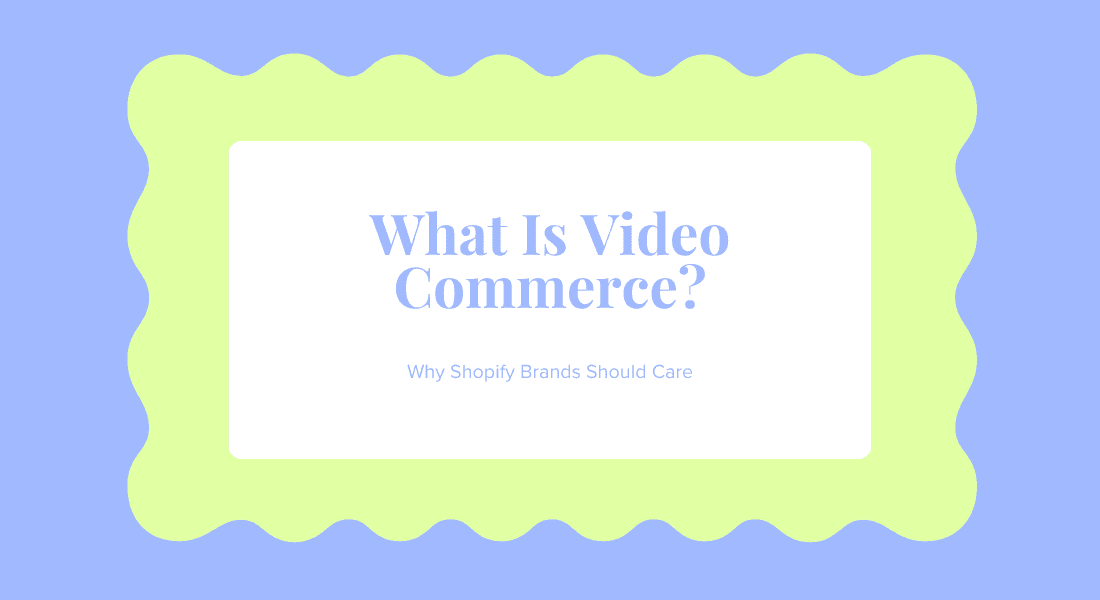 Video Commerce for Shopify Brands