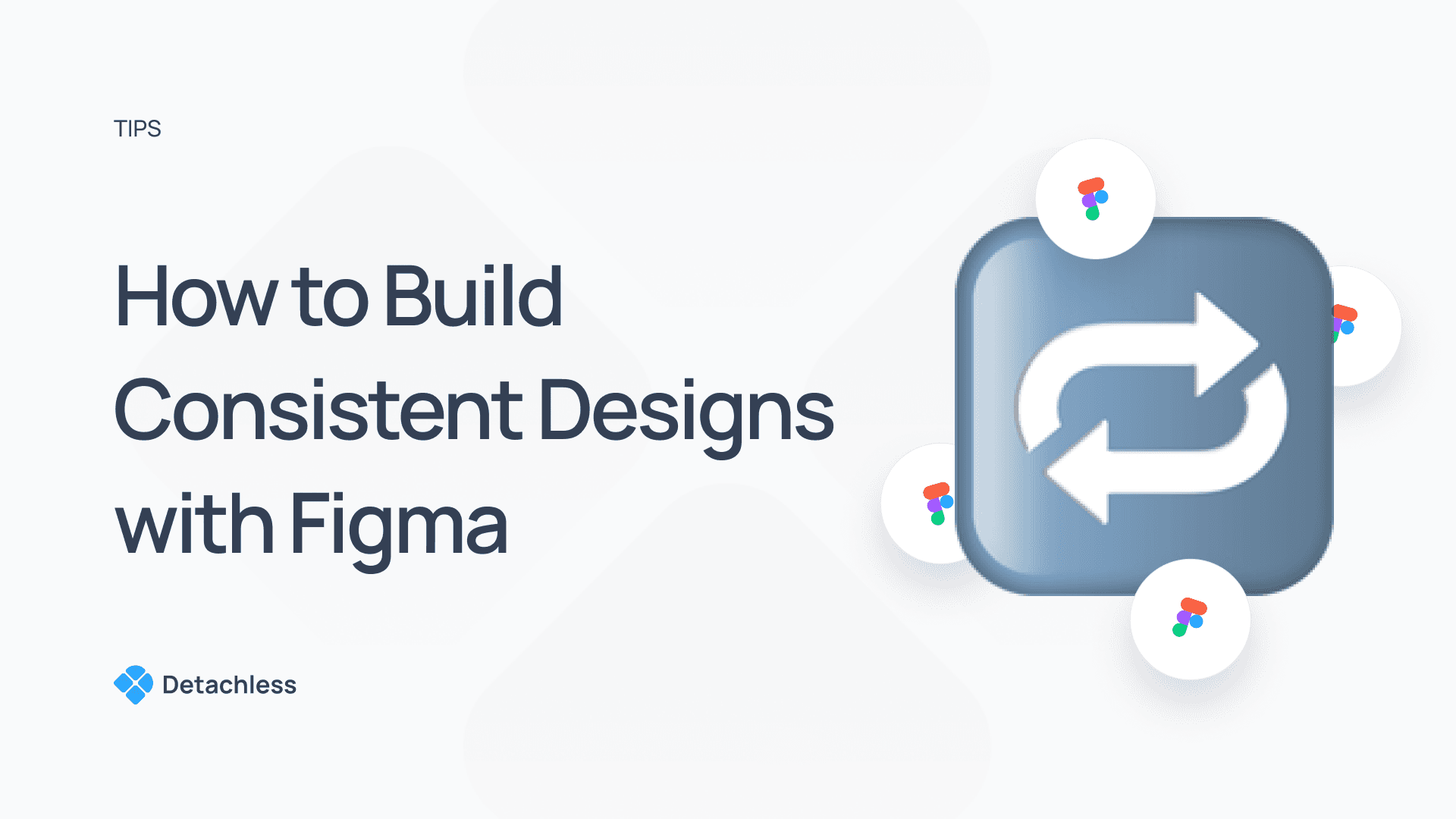 How to Build Consistent Designs with Figma