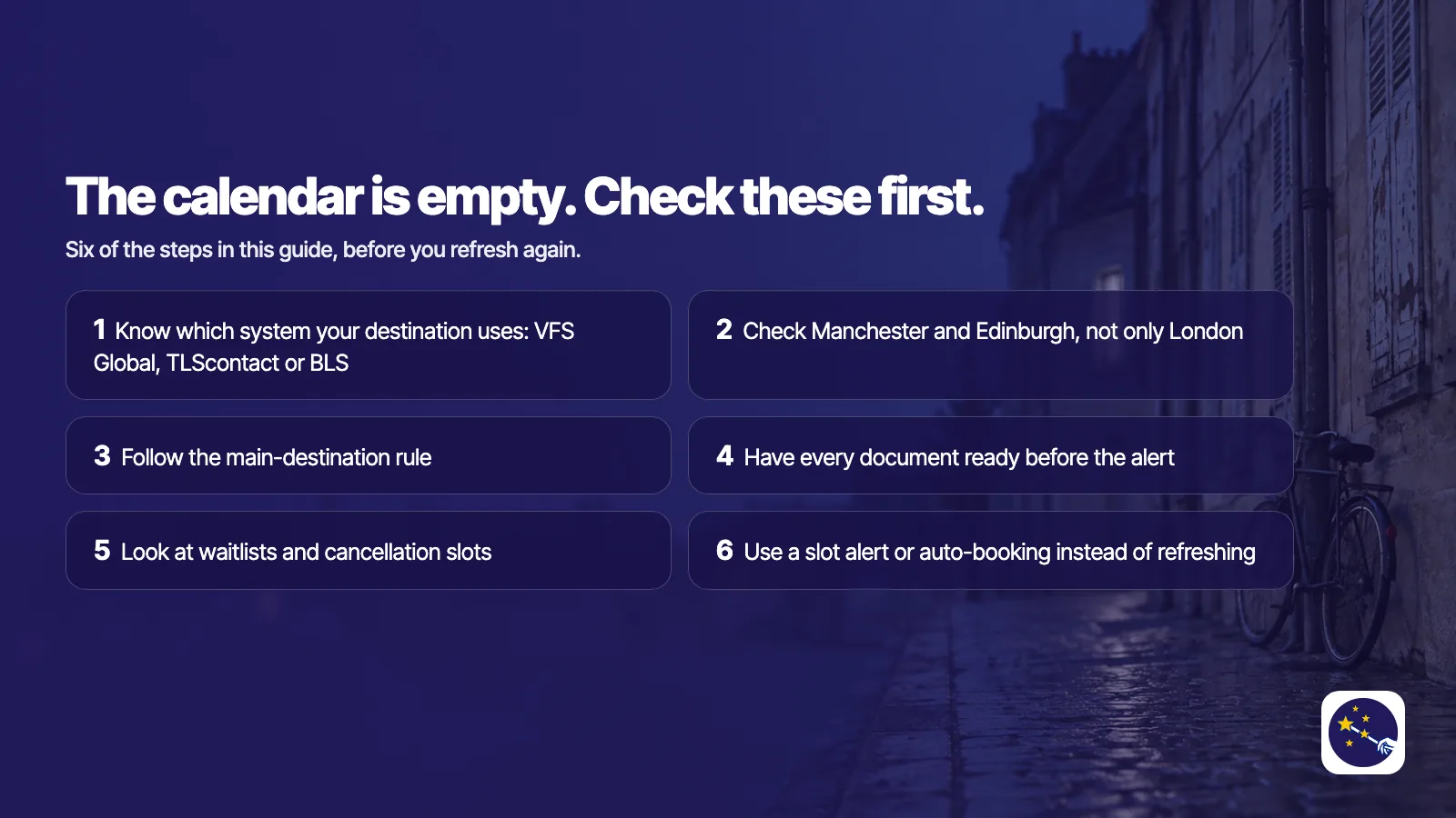 When the calendar is empty, check these first: know which system your destination uses (VFS Global, TLScontact or BLS), check Manchester and Edinburgh not only London, follow the main-destination rule, have every document ready before the alert, look at cancellation slots, and use a slot alert or auto-booking instead of refreshing.
