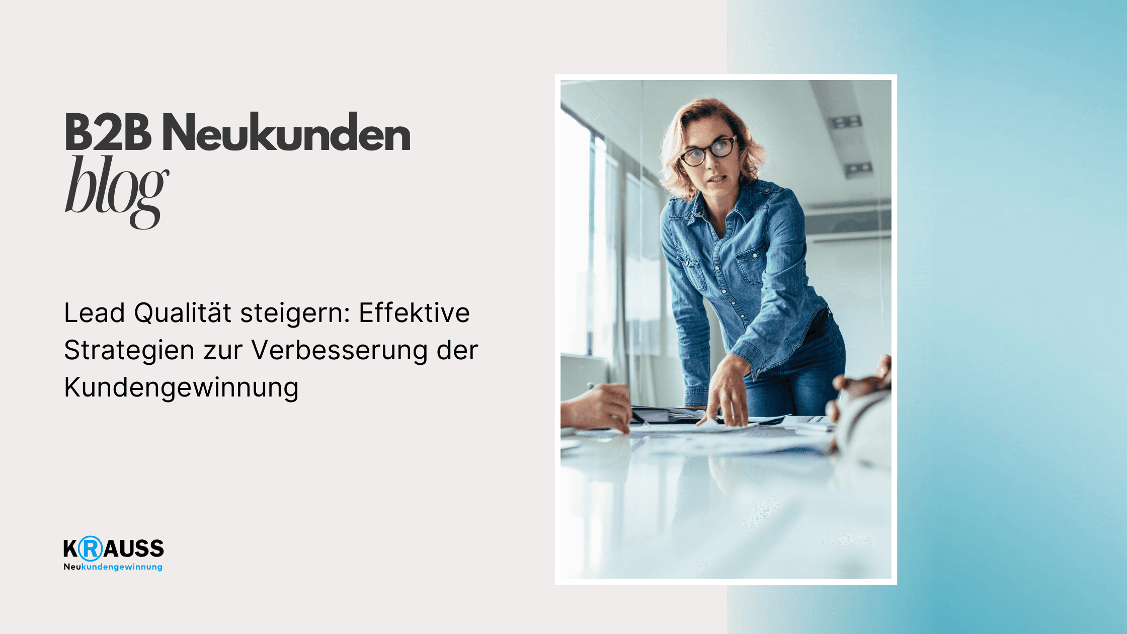 Lead Qualität steigern: Effektive Strategien zur Verbesserung der Kundengewinnung