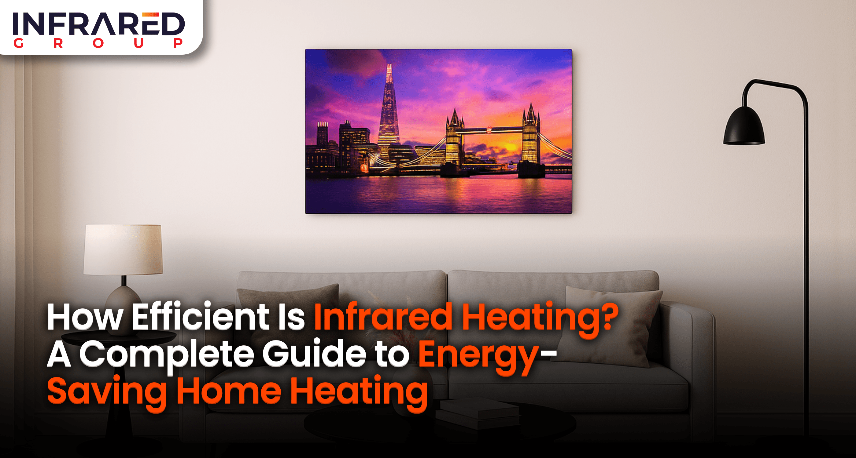 An image of an infrared panel printed with a London skyline, mounted on the wall of a modern living room, with foreground text that reads: "How efficient is infrared heating? a complete guide to energy saving home heating"