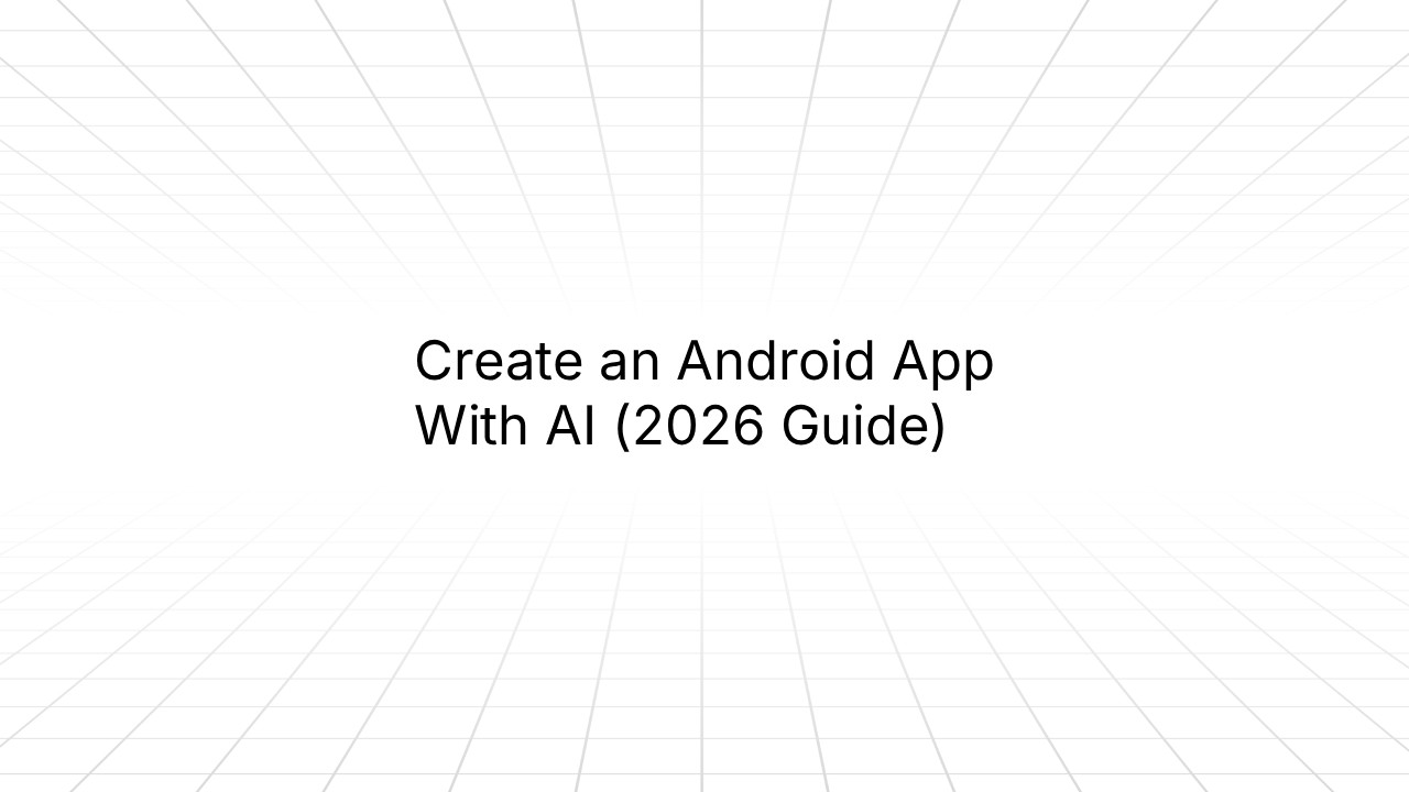 Minimalist slide with a light gray grid background and centered text reading ‘Create an Android App With AI (2026 Guide)’.