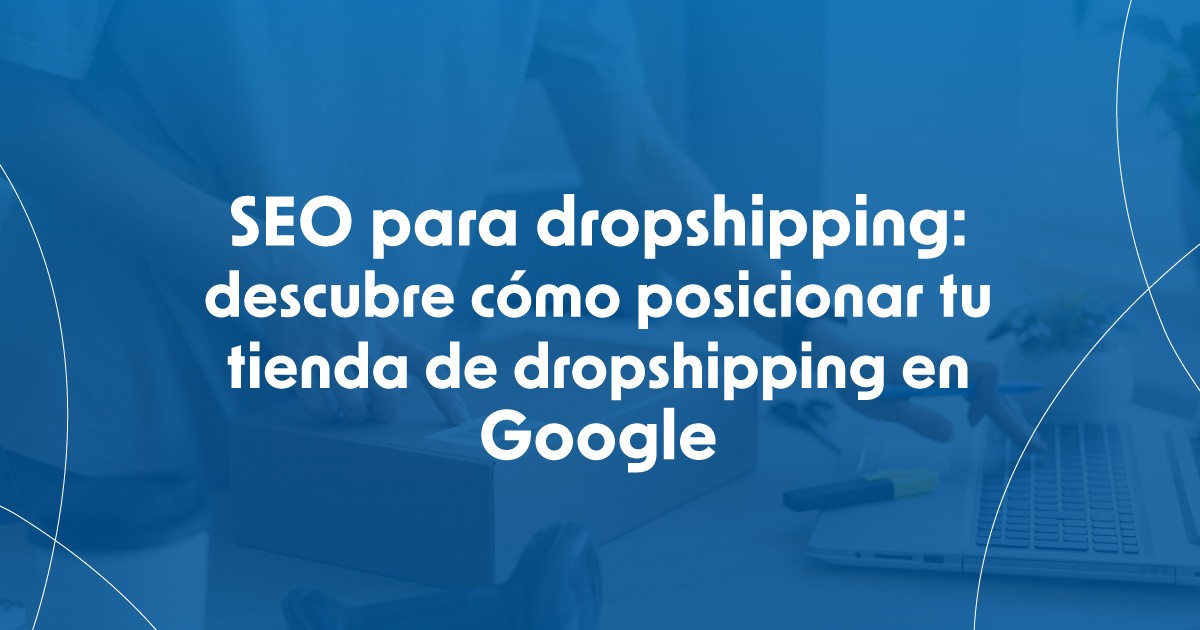 SEO para dropshipping estrategias clave para posicionar tu tienda online