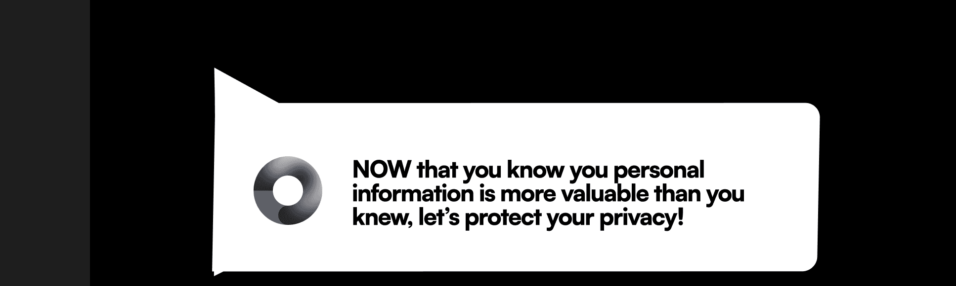 The turn — 'Now that you know your personal information is more valuable than you knew, let's protect your privacy.'