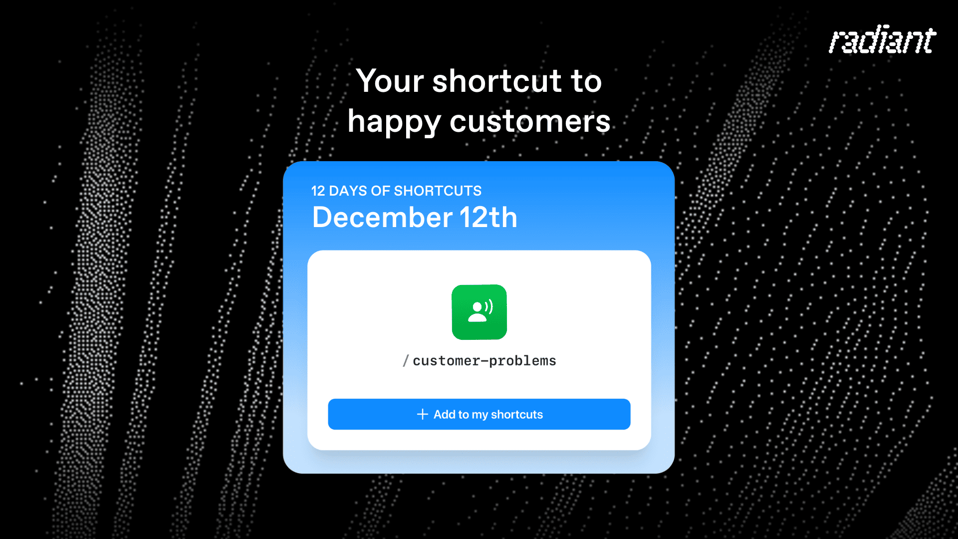Radiant shortcut card for /customer-problems showing how client conversations are turned into clear problem statements during the 12 Days of Shortcuts series.
