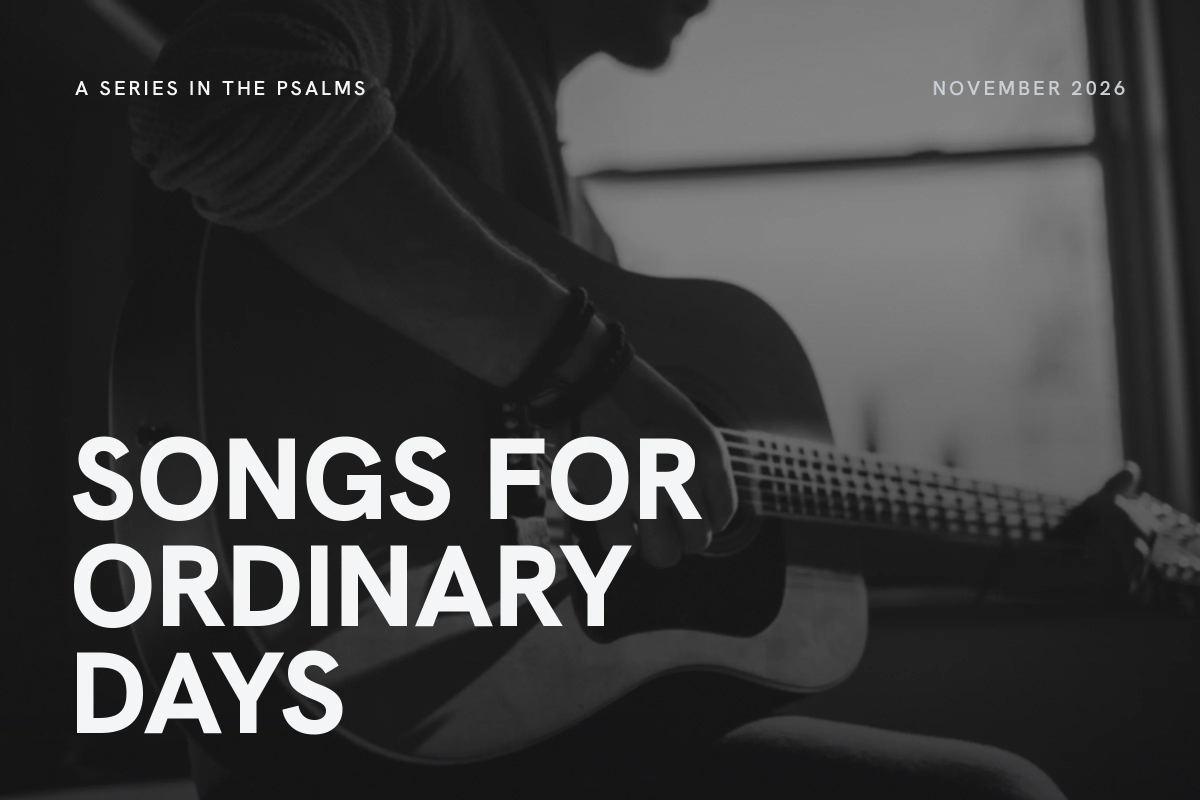 Series artwork: Songs for Ordinary Days, a series in the Psalms