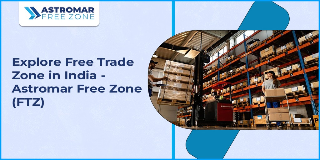 Free Trade Zone in India | FTWZ