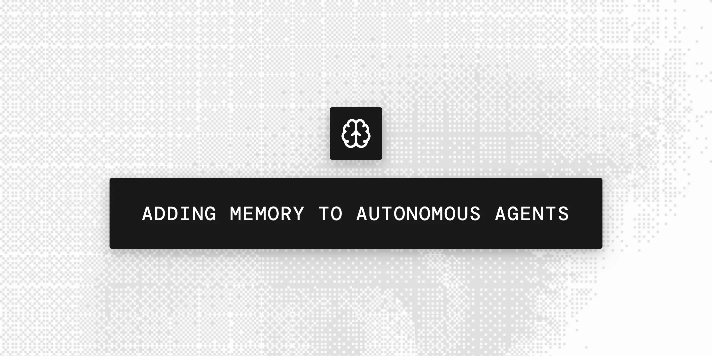 How to add memory to autonomous AI agents
