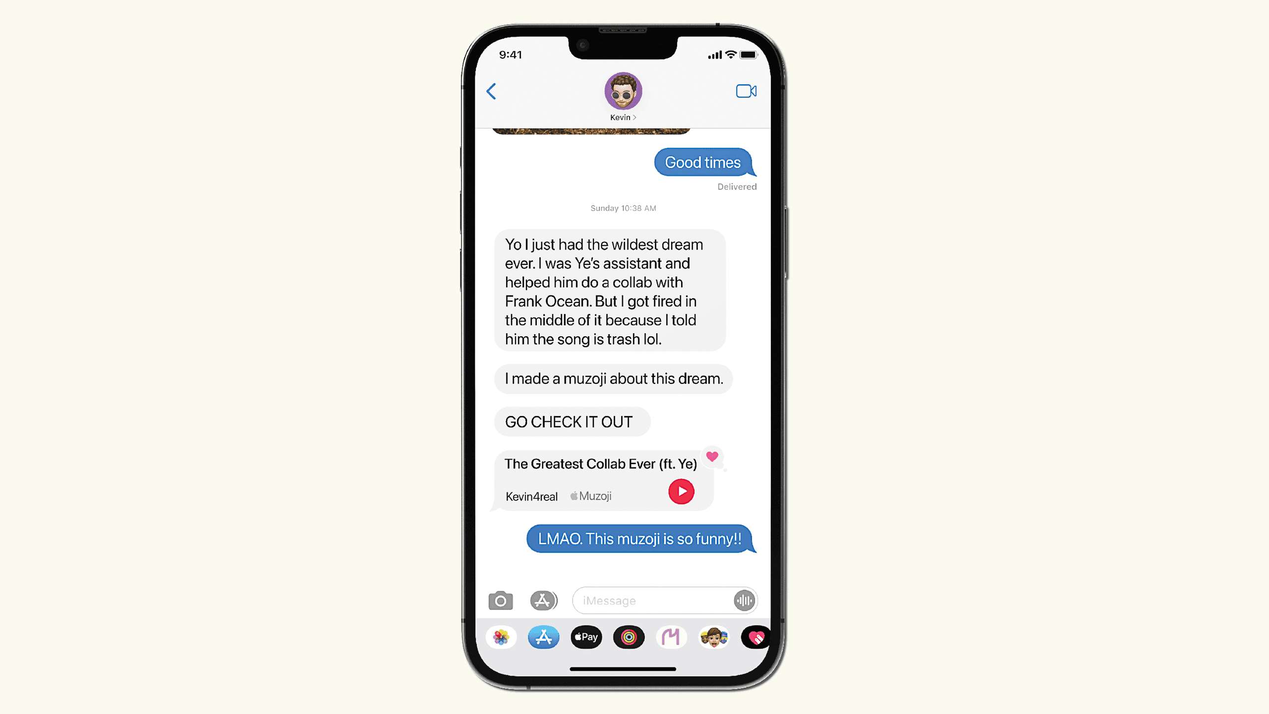 A screenshot shows a messaging app displaying a conversation between two users: Kevin and @Muzoji. The conversation begins with "Good times" from Kevin, followed by @Muzoji’s message: “Yo I just had the wildest dream about you. I was Ye’s assistant and helped him do a collab with Frank Ocean. But I got fired in the middle of it because I trash it! He said the song is trash lol.” Kevin responds, “GO CHECK IT OUT.” The conversation ends with @Muzoji’s reply, “The Greatest Collab Ever (ft. Yo)”. The app interface includes standard messaging icons and icons for Apple Pay and AirDrop.