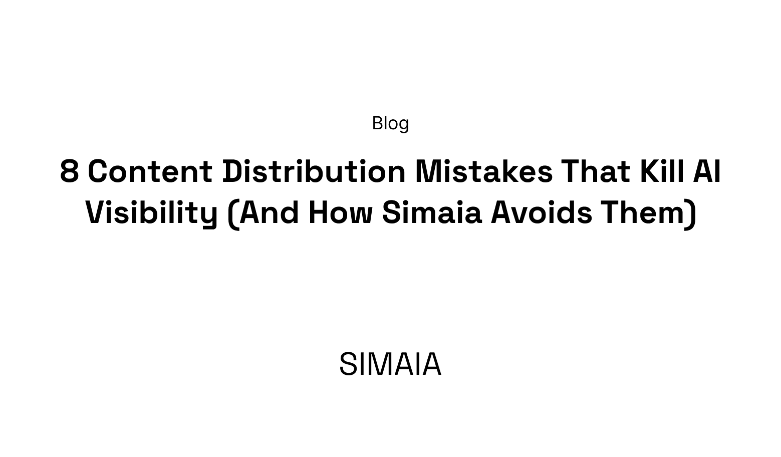 8 Content Distribution Mistakes That Kill AI Visibility (And How Simaia Avoids Them)